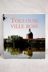 Toulouse ville rose / Sandrine Banessy