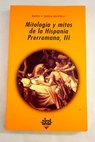Mitologa y mitos de la Hispania prerromana tomo 3 / Marco Virgilio Garca Quintela