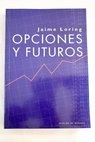 Opciones y futuros / Jaime Loring Miró