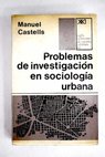 Problemas de investigacin en sociologa urbana / Manuel Castells