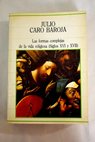 Las formas complejas de la vida religiosa Siglos XVI y XVII / Julio Caro Baroja