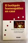 El botiqun homeoptico en casa una gua prctica para el usuario homeoptico / Paloma Daz Mateos
