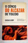 O cerco do Alcazar de Toledo / Cecil Eby
