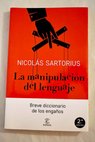 La manipulación del lenguaje breve diccionario de los engaños / Nicolás Sartorius