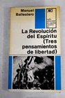 La Revolucion del Espiritu Tres pensamientos de libertad / Manuel Ballestero