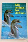 Mis amigos los delfines / Carol J Howard