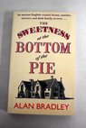 The sweetness at the bottom of the pie / Alan Bradley