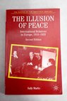The illusion of peace international relations in Europe 1918 1933 / Sally Marks