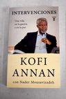 Intervenciones una vida en la guerra y en la paz / Kofi A Annan