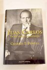 Juan Carlos un rey para la democracia / Charles T Powell