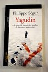 Yagudin o La increíble historia del hombre de las manos agujereadas / Philippe Ségur