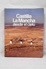 Castilla La Mancha desde el cielo / Ricardo Izquierdo Benito