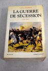 La guerre de Scession 1861 1865 / James M McPherson