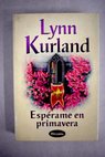 Esprame en primavera / Lynn Kurland