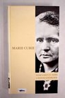Marie Curie y su tiempo / Jos Manuel Snchez Ron
