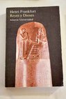 Reyes y dioses estudio de la religión del Oriente Próximo en la antiguedad / Henri Frankfort