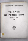 Setenta años de periodismo Memorias III / Alfredo Escobar y Ramírez Valdeiglesias
