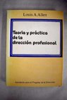 Teoría y práctica de la dirección profesional / Louis A Allen