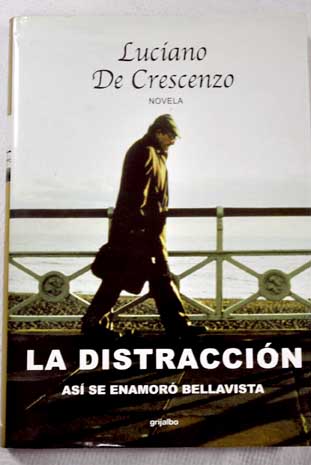 La distraccin as se enamor Bellavista / Luciano De Crescenzo