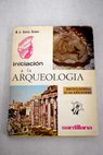 Iniciación a la Arqueología / Miguel Ángel García Guinea