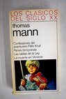 Confesiones del aventurero Flix Krull Penas tempranas Las tablas de la Ley La muerte en Venecia / Thomas Mann