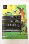 Tribus armas y petróleo la transición hacia el invierno árabe / Gil Fuensanta Jesús Lorca Alejandro James Ariel José