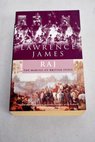 Raj the making and unmaking of British India / Lawrence James
