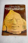 Historia arqueología y arte prehispánico / Román Piña Chan