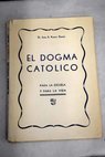 El dogma católico para la escuela y para la vida texto para quinto curso de Bachillerato / Juan Antonio Ruano Ramos