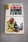 La vida de Sir Alexander Fleming / Andr Maurois