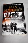 Catastrophe 1914 Europe goes to war / Max Hastings