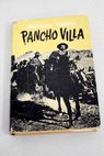 Pancho Villa vida leyenda aventura / Mariano Tudela