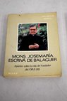 Mons Josemaría Escrivá de Balaguer apuntes sobre la vida del fundador del Opus Dei / Salvador Bernal