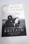 A history of Britain The British wars 1603 1776 / Simon Schama