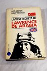 La vida secreta de Lawrence de Arabia / Phillip Knightley