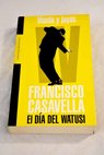 Viento y joyas el da del Watusi / Francisco Casavella
