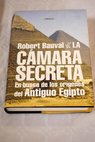 La cmara secreta en busca de los orgenes del antiguo Egipto / Robert Bauval