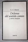 Defensa del sentido común y otros ensayos / George Edward Moore
