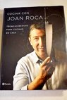 Cocina con Joan Roca tcnicas bsicas para cocinar en casa / Joan Roca