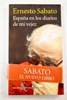 Espaa en los diarios de mi vejez / Ernesto Sabato