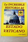 La increble historia del Estado Vaticano / lvaro Baeza