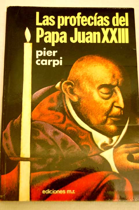 Las profecías del papa Juan XXIII la historia de la Humanidad de 1935 a 2033 / Pier Carpi
