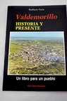 Valdemorillo historia y presente un libro para un pueblo / Bonifacio Varea