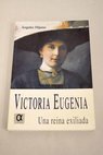 Victoria Eugenia de Battenberg 1887 1969 una reina exiliada / Mara de los ngeles Hijano Prez