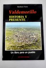 Valdemorillo historia y presente un libro para un pueblo / Bonifacio Varea