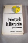 Teologa de la liberacin perspectivas / Gustavo Gutirrez
