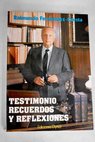 Testimonio recuerdos y reflexiones / Raimundo Fernndez Cuesta