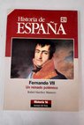 Fernando VII un reinado polmico / Rafael Snchez Mantero