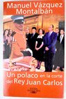 Un polaco en la corte del Rey Juan Carlos / Manuel Vzquez Montalbn