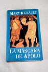 La mscara de Apollo / Mary Renault